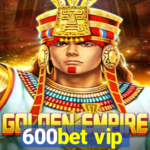 600bet vip